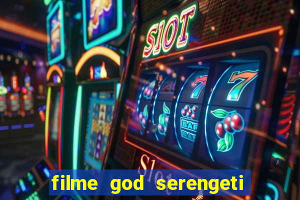 filme god serengeti completo dublado